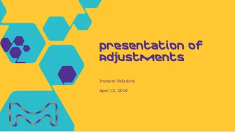 presentation of  Adjustments  Investor Relations  April 12, 2019  Reporting of adjustments  Changes