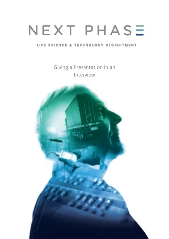 Giving a Presentation in an  Interview  So, you have made it through to the stage where the