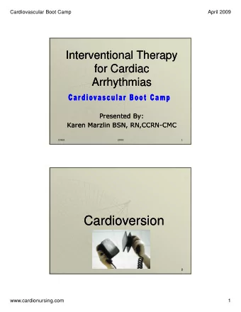 Cardioversion  Cardioversion    www.cardionursing.com  1  Cardiovascular Boot Camp  April 2009