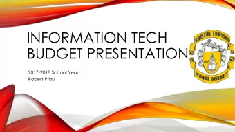 BUDGET PRESENTATION  2017-2018 School Year  Robert Pfau  TECH SNAPSHOT  IT accomplishments