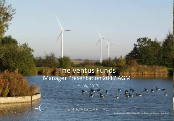 The Ventus Funds  Manager Presentation 2017 AGM  19 July 2017  Authorised and Regulated by the