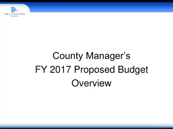 FY 2017 Proposed Budget  Overview  FY 2017 County Board Guidance  Maintain Our Commitments to