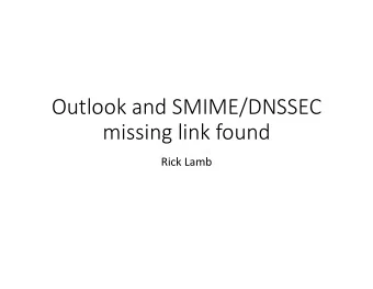 Outlook and SMIME/DNSSEC  missing link found  Rick Lamb  Microsoft Outlook is still very popular
