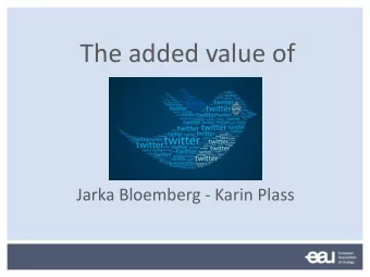 The added value of  Twitter  Jarka Bloemberg - Karin Plass  Potential Conflict of Interest