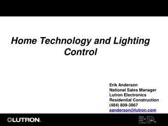 Control  Erik Anderson  National Sales Manager  Lutron Electronics  Residential Construction  (484)