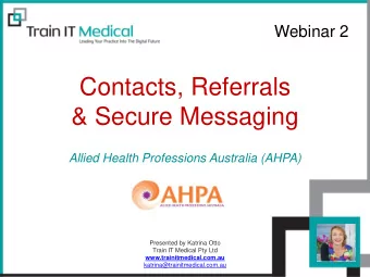Contacts, Referrals  &amp; Secure Messaging  Allied Health Professions Australia (AHPA)  Presented