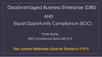 Disadvantaged Business Enterprise (DBE)  AND  Equal Opportunity Compliance (EOC)  Phyllis Butler