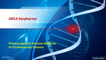 ARCA biopharma  Pharmacogenetic Precision Medicine  for Cardiovascular Diseases  JULY 2020  Nasdaq: