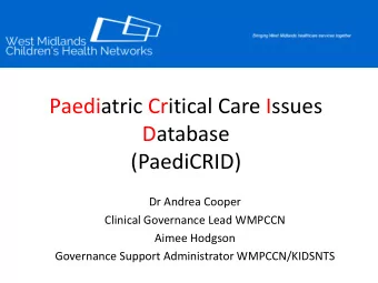 Paediatric Critical Care Issues  Database  (PaediCRID)  Dr Andrea Cooper  Clinical Governance Lead