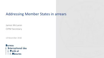 Addressing Member States in arrears  James McLaren  CIPM Secretary  14 November 2018  Addressing