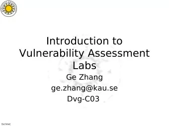 Introduction to  Vulnerability Assessment  Labs  Ge Zhang  ge.zhang@kau.se  Dvg-C03  Karlstad