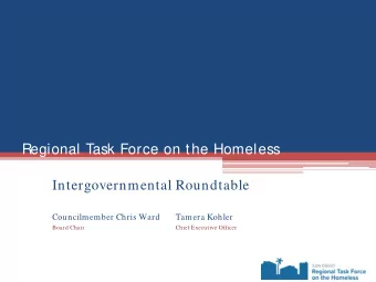 Regional Task Force on the Homeless  Intergovernmental Roundtable  Councilmember Chris Ward  Tamera