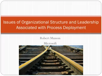Issues of Organizational Structure and Leadership  Associated with Process Deployment  Robert