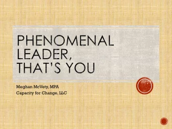 Meghan McVety, MPA  Capacity for Change, LLC  I walk into a room  Just as cool as you please,  And
