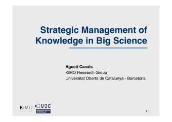 Strategic Management of  Knowledge in Big Science  Agust Canals  KIMO Research Group  Universitat