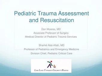 Pediatric Trauma Assessment  and Resuscitation  Don Moores, MD  Associate Professor of Surgery