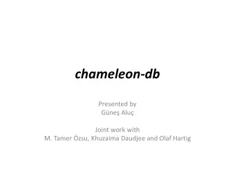 chameleon-db   Presented by    Alu     Joint work with