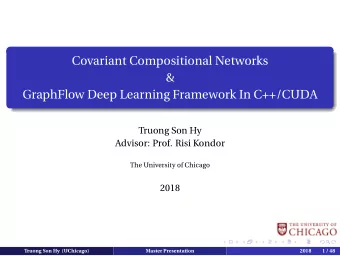 Covariant Compositional Networks  &amp;  GraphFlow Deep Learning Framework In C++/CUDA  Truong Son