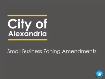 City of Alexandria  Small Business Zoning Amendments  Project Goals  An enhanced, business friendly