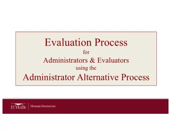 Evaluation Process  for  Administrators &amp; Evaluators  using the  Administrator Alternative