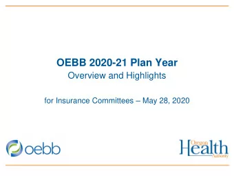 OEBB 2020-21 Plan Year  Overview and Highlights  for Insurance Committees  May 28, 2020  2020-21