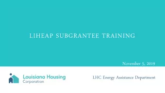 LIHEAP SUBGRANTEE TRAINING  November 5, 2019  LHC Energy Assistance Department  WELCOME AND