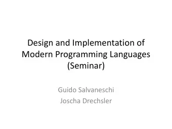 Modern Programming Languages  (Seminar)  Guido Salvaneschi  Joscha Drechsler  Outline