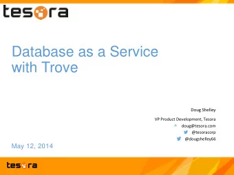 with Trove  Doug Shelley  VP Product Development, Tesora  doug@tesora.com  @tesoracorp
