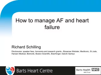 How to manage AF and heart  failure  Richard Schilling  Disclosures: speaker fees, honoraria and