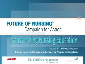 Mary P. Tarbox, EdD, RN  Chair, Iowa Task Force on Advancing Nursing Education   The Future of