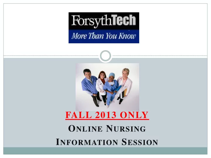 fall 2013 only o nline n ursing i nformation s ession