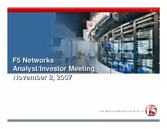 F5 Networks  F5 Networks  Analyst/Investor Meeting  Analyst/Investor Meeting  November 2, 2007
