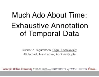Much Ado About Time:  Exhaustive Annotation  of Temporal Data  Gunnar A. Sigurdsson, Olga