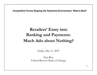 Retailers Entry into  Banking and Payments:  Much Ado about Nothing?  Friday, May 11, 2007  Tara