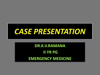 CASE PRESENTATION  DR.K.V.RAMANA  II YR PG  EMERGENCY MEDICINE  1  CHIEF COMPLAINTS  Pt brought to