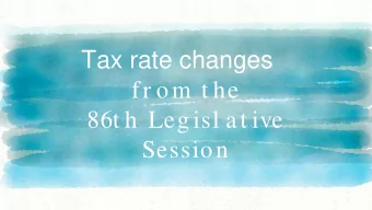 Tax rate changes  fr om t he  86t h Leg isl at ive  Session  Speaker  Michael Gary  with credit to