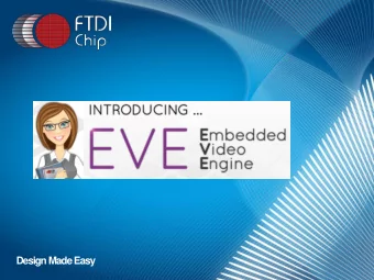 Design Made Easy  Introducing the FT800  FT800, the first chip in  the EVE Series of  advanced