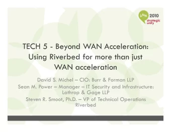 TECH 5 - Beyond WAN Acceleration:  Using Riverbed for more than just  Using Riverbed for more than