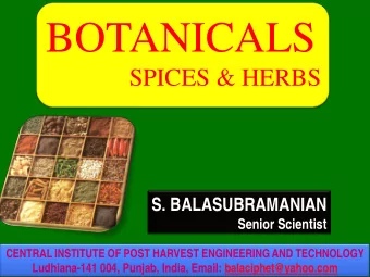 BOTANICALS  SPICES &amp; HERBS  S. BALASUBRAMANIAN  Senior Scientist  CENTRAL INSTITUTE OF POST