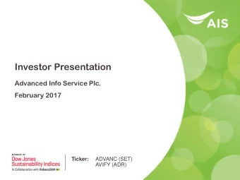 Investor Presentation  Advanced Info Service Plc.  February 2017 Ticker:  ADVANC (SET) AVIFY (ADR)