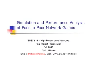 Simulation and Performance Analysis  of Peer-to-Peer Network Games  ENSC 835  High-Performance