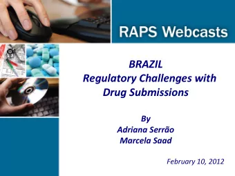RAPS Webcast  BRAZIL  Regulatory Challenges with  Drug Submissions  By  Adriana Serro  Marcela
