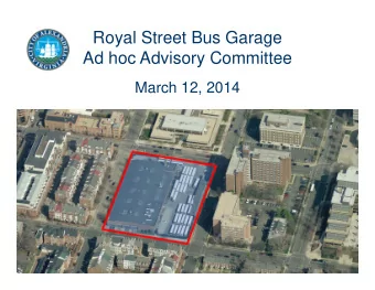 Royal Street Bus Garage  Ad hoc Advisory Committee  March 12, 2014  Meeting Agenda  Review of