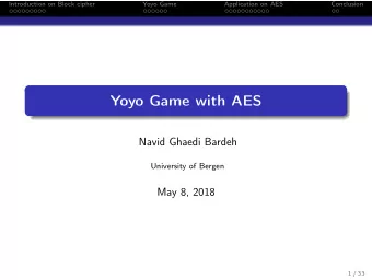 Yoyo Game with AES  Navid Ghaedi Bardeh  University of Bergen  May 8, 2018  1 / 33  Introduction on