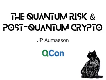 The Quantum Risk &amp;  Post-Quantum Crypto  JP Aumasson The Quantum Risk &amp;  Post-Quantum