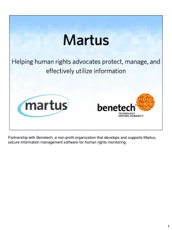 Partnership with Benetech, a non-profit organization that develops and supports Martus,  secure