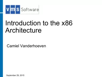Introduction to the x86  Architecture  Camiel Vanderhoeven  September 29, 2015  Introduction to the