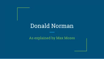 Donald Norman  As explained by Max Mozes  Donald A. Norman is a hugely  important figure in