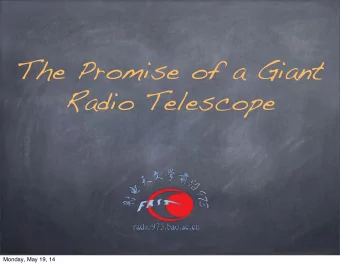 The Promise of a Giant  Radio Telescope  Monday, May 19, 14  Past, Present, Future