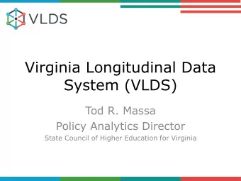 Virginia Longitudinal Data  System (VLDS)  Tod R. Massa  Policy Analytics Director  State Council